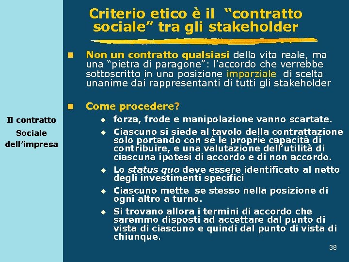 Criterio etico è il “contratto sociale” tra gli stakeholder n Non un contratto qualsiasi