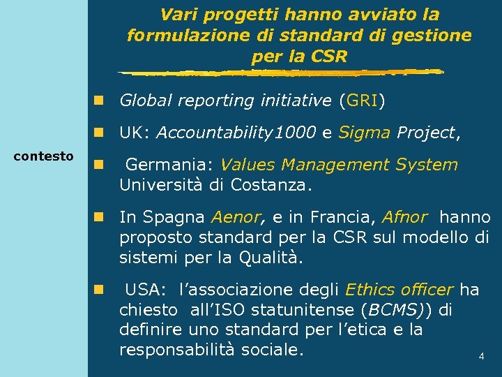 Vari progetti hanno avviato la formulazione di standard di gestione per la CSR n