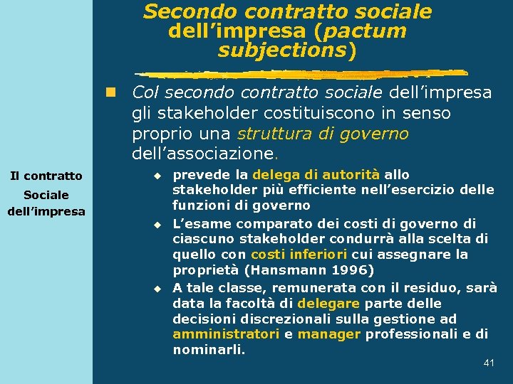 Secondo contratto sociale dell’impresa (pactum subjections) n Col secondo contratto sociale dell’impresa gli stakeholder