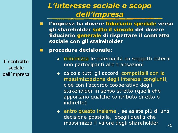 L’interesse sociale o scopo dell’impresa n n Il contratto sociale dell’impresa ha dovere fiduciario