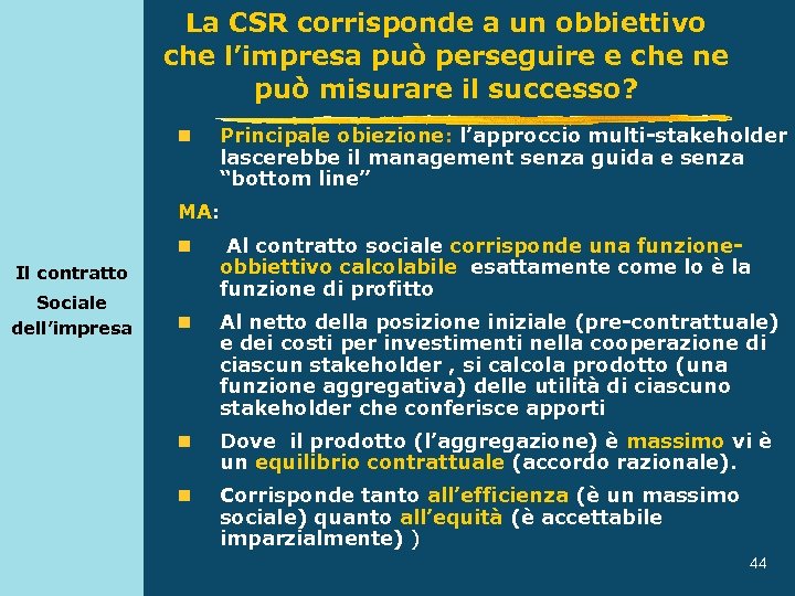La CSR corrisponde a un obbiettivo che l’impresa può perseguire e che ne può