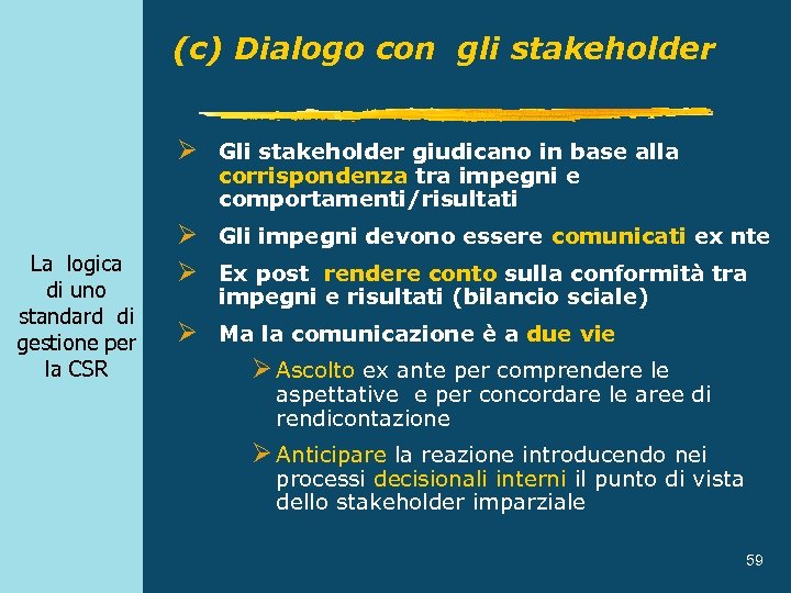 (c) Dialogo con gli stakeholder Ø Gli stakeholder giudicano in base alla corrispondenza tra