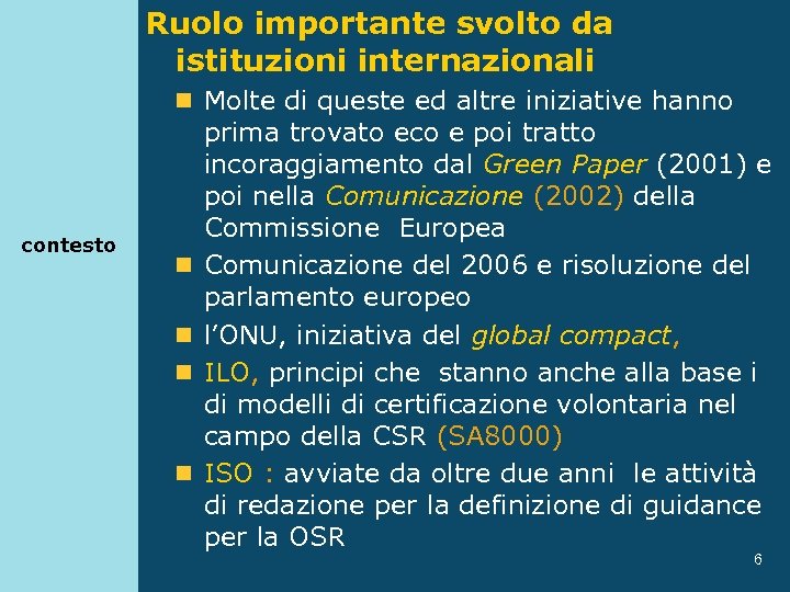 Ruolo importante svolto da istituzioni internazionali n Molte di queste ed altre iniziative hanno