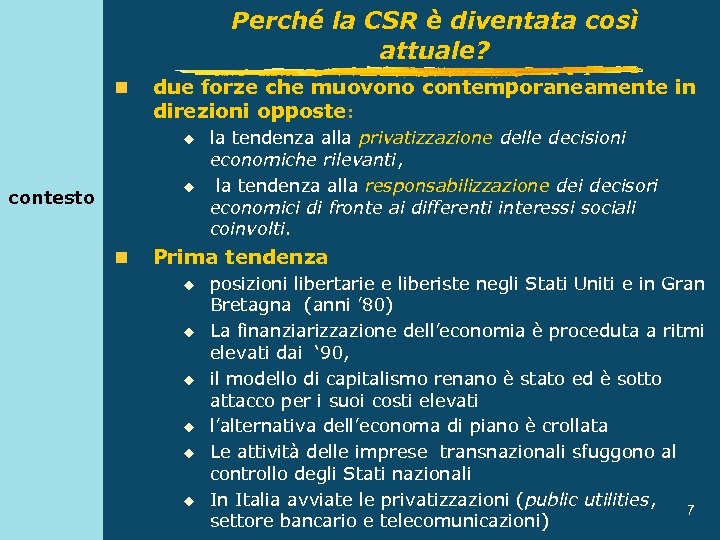 Perché la CSR è diventata così attuale? n due forze che muovono contemporaneamente in