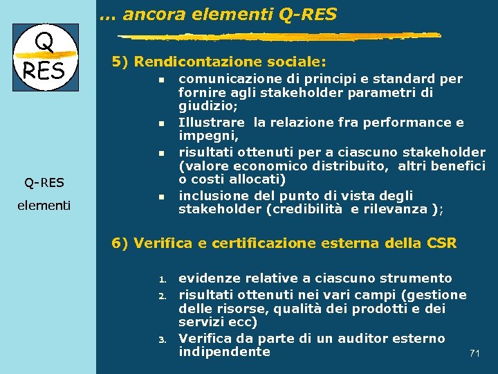 … ancora elementi Q-RES Q RES Content 5) Rendicontazione sociale: n n n Q-RES