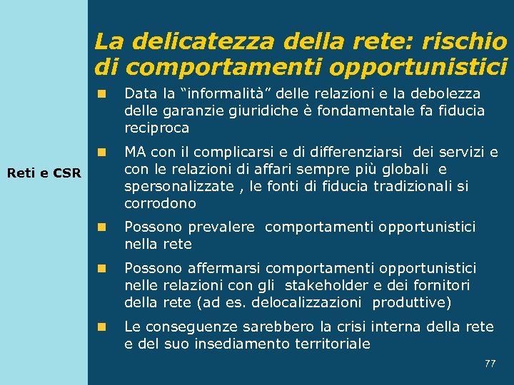 La delicatezza della rete: rischio di comportamenti opportunistici n Data la “informalità” delle relazioni