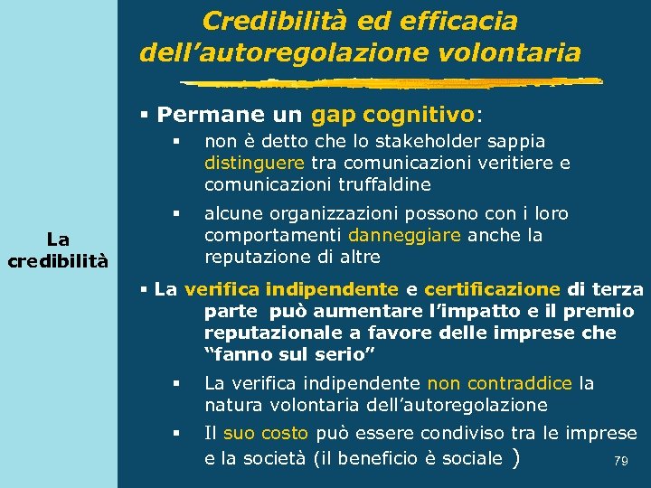 Credibilità ed efficacia dell’autoregolazione volontaria § Permane un gap cognitivo: § non è detto