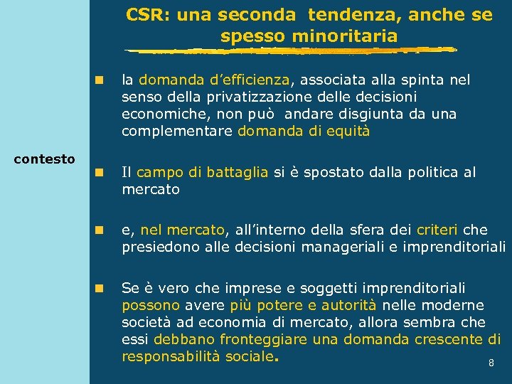 CSR: una seconda tendenza, anche se spesso minoritaria n contesto la domanda d’efficienza, associata