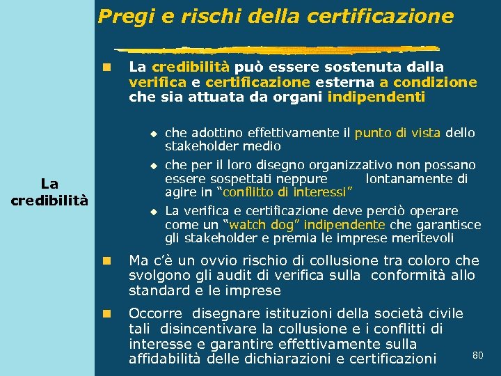 Pregi e rischi della certificazione n La credibilità può essere sostenuta dalla verifica e