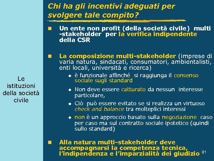 Chi ha gli incentivi adeguati per svolgere tale compito? n Un ente non profit