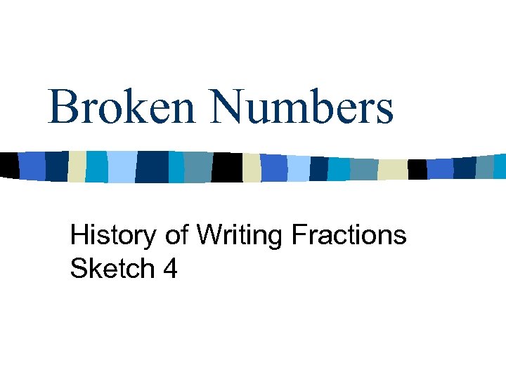 Broken Numbers History of Writing Fractions Sketch 4 