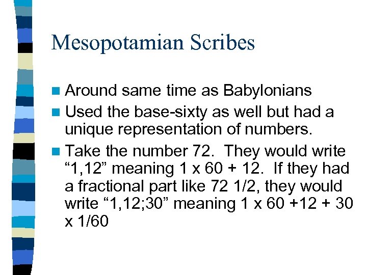 Mesopotamian Scribes n Around same time as Babylonians n Used the base-sixty as well