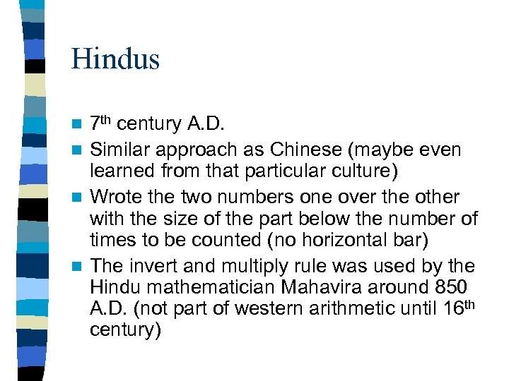 Hindus 7 th century A. D. n Similar approach as Chinese (maybe even learned