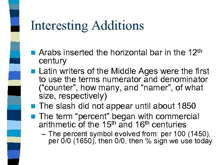 Interesting Additions Arabs inserted the horizontal bar in the 12 th century n Latin