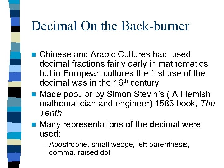 Decimal On the Back-burner Chinese and Arabic Cultures had used decimal fractions fairly early