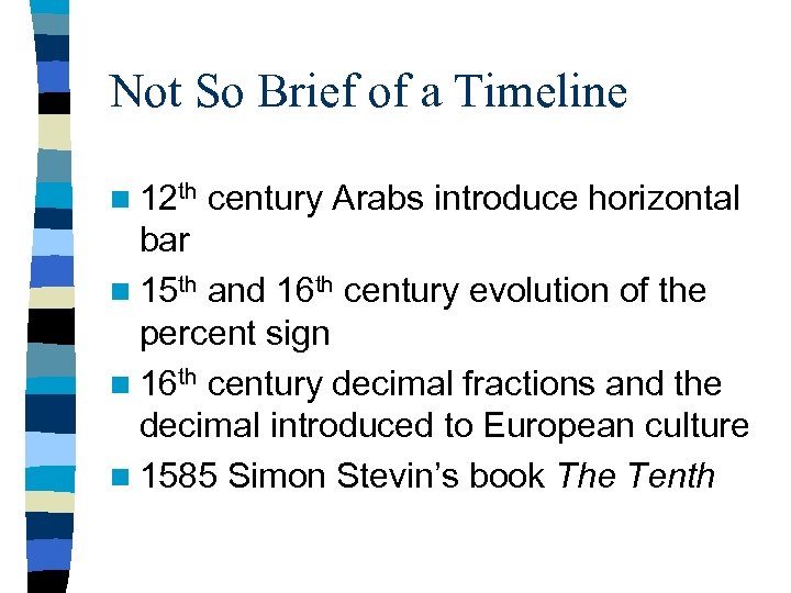 Not So Brief of a Timeline n 12 th century Arabs introduce horizontal bar
