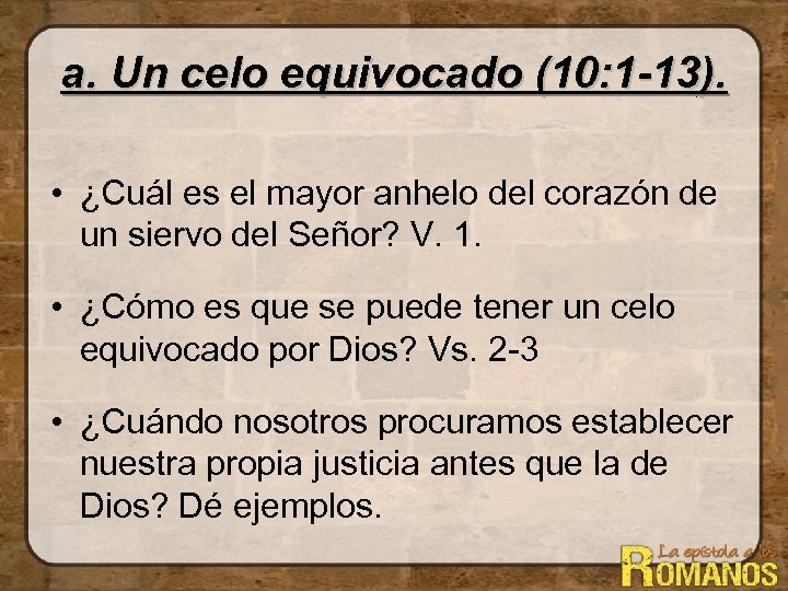 a. Un celo equivocado (10: 1 -13). • ¿Cuál es el mayor anhelo del