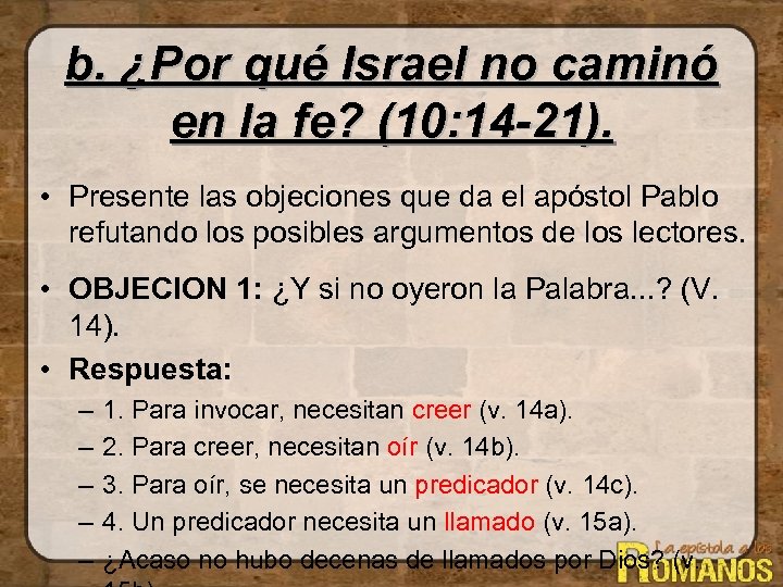 b. ¿Por qué Israel no caminó en la fe? (10: 14 -21). • Presente