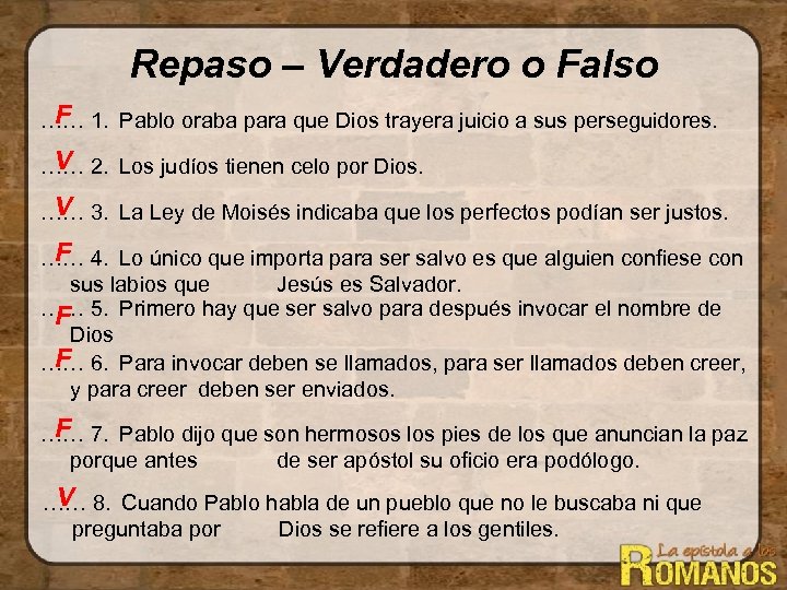 Repaso – Verdadero o Falso F …… 1. Pablo oraba para que Dios trayera