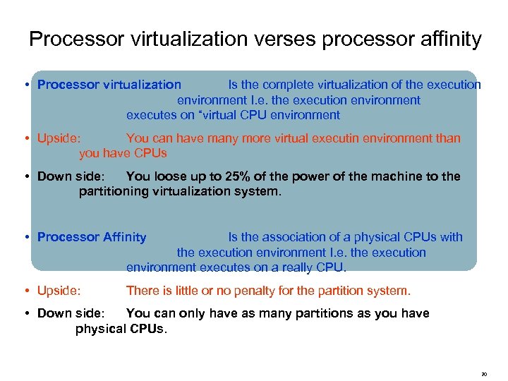 Processor virtualization verses processor affinity • Processor virtualization Is the complete virtualization of the