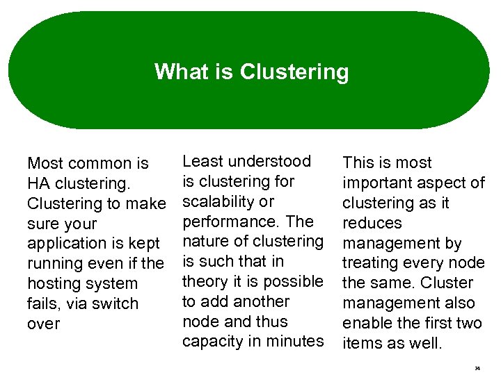 What is Clustering Most common is HA clustering. Clustering to make sure your application