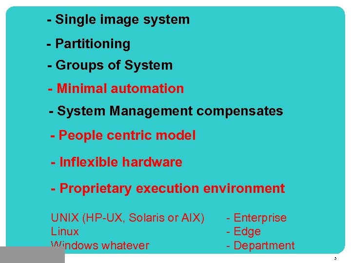 - Single image system - Partitioning Simple to manage, but inflexible to use -