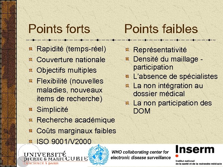 Points forts Rapidité (temps-réel) Couverture nationale Objectifs multiples Flexibilité (nouvelles maladies, nouveaux items de