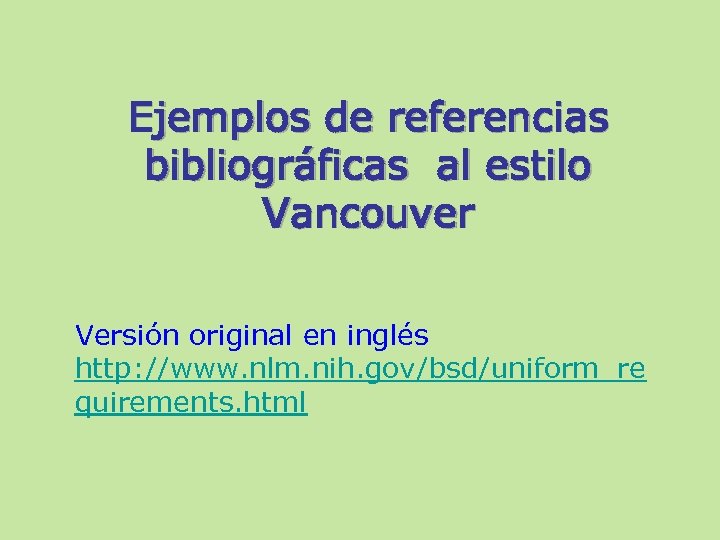 Ejemplos de referencias bibliográficas al estilo Vancouver Versión original en inglés http: //www. nlm.