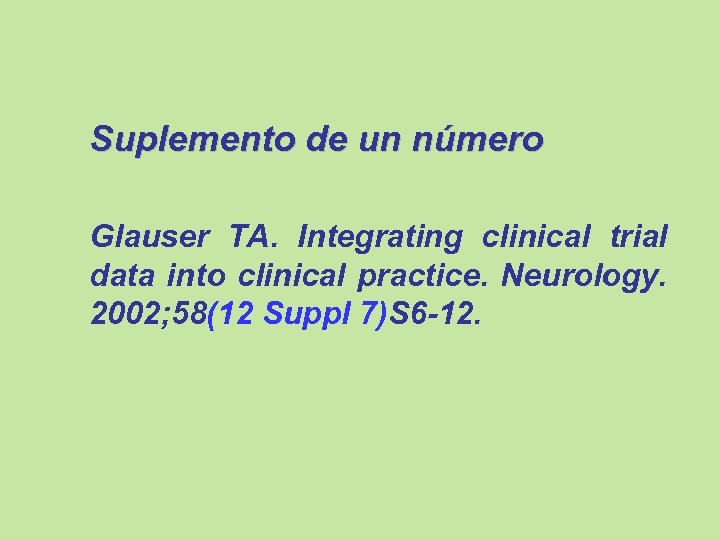 Suplemento de un número Glauser TA. Integrating clinical trial data into clinical practice. Neurology.