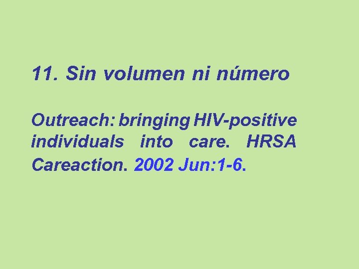 11. Sin volumen ni número Outreach: bringing HIV-positive individuals into care. HRSA Careaction. 2002