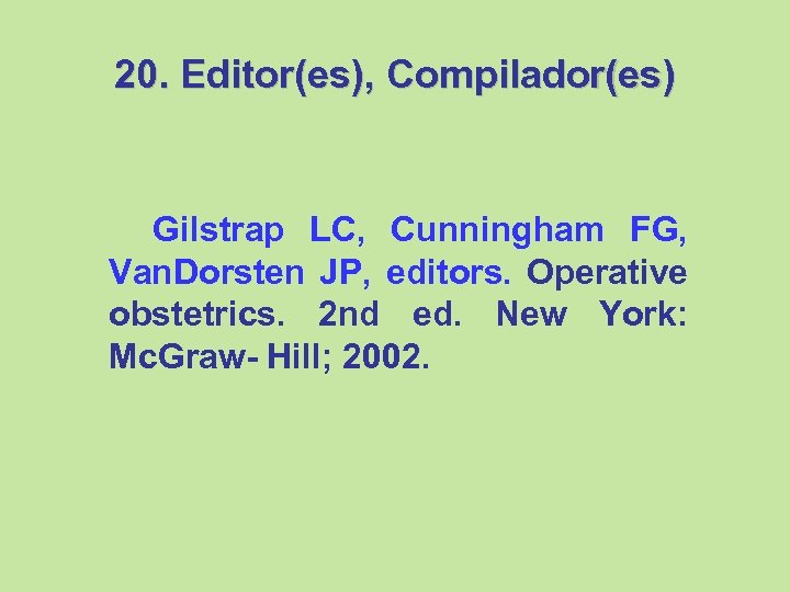 20. Editor(es), Compilador(es) Gilstrap LC, Cunningham FG, Van. Dorsten JP, editors. Operative obstetrics. 2