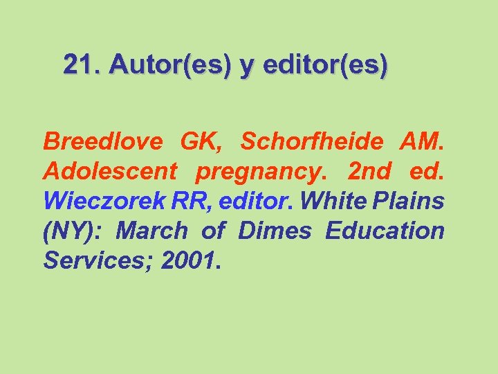 21. Autor(es) y editor(es) Breedlove GK, Schorfheide AM. Adolescent pregnancy. 2 nd ed. Wieczorek