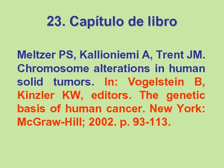 23. Capítulo de libro Meltzer PS, Kallioniemi A, Trent JM. Chromosome alterations in human