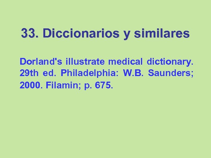 33. Diccionarios y similares Dorland's illustrate medical dictionary. 29 th ed. Philadelphia: W. B.