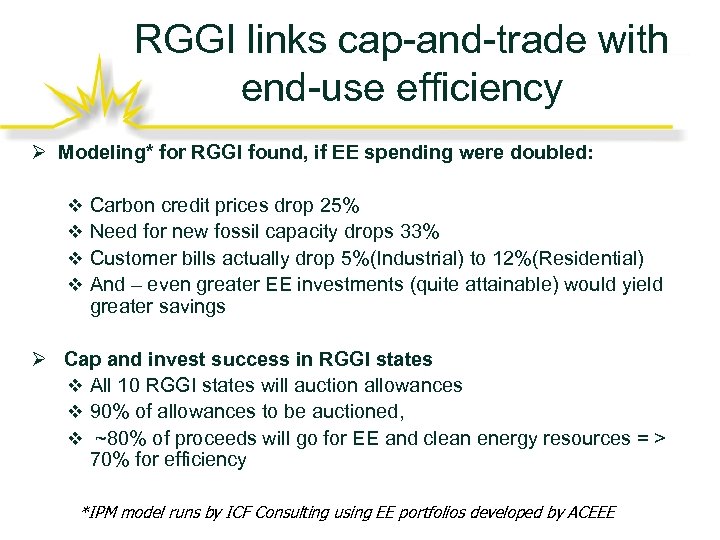 RGGI links cap-and-trade with end-use efficiency Ø Modeling* for RGGI found, if EE spending