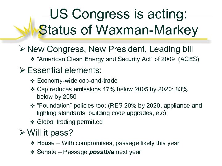 US Congress is acting: Status of Waxman-Markey Ø New Congress, New President, Leading bill