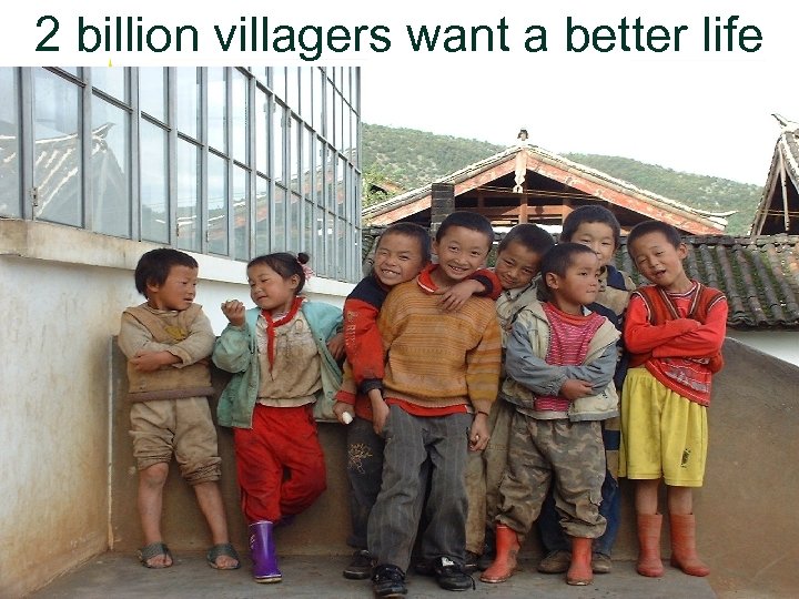 2 billion villagers want a better life 