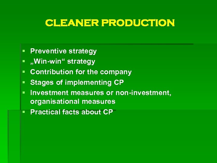 CLEANER PRODUCTION § § § Preventive strategy „Win-win“ strategy Contribution for the company Stages