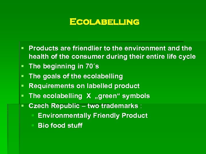 Ecolabelling § Products are friendlier to the environment and the health of the consumer