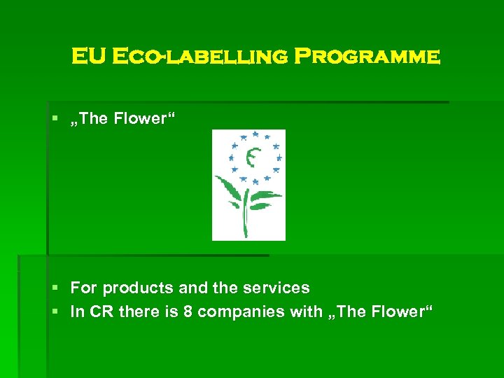 EU Eco-labelling Programme § „The Flower“ § For products and the services § In