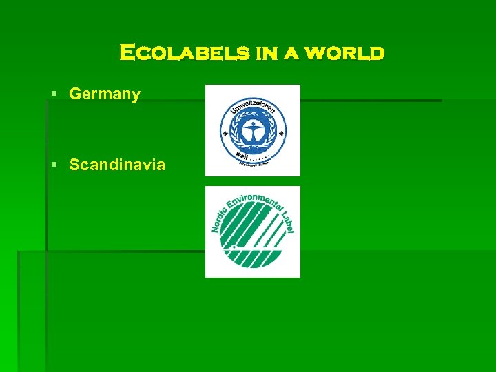 Ecolabels in a world § Germany § Scandinavia 