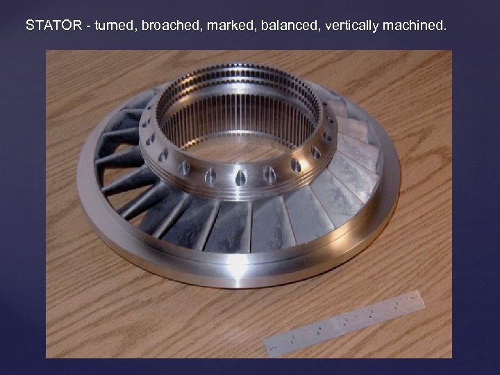STATOR - turned, broached, marked, balanced, vertically machined. 