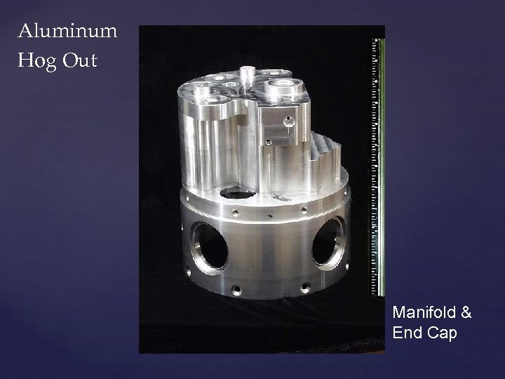 Aluminum Hog Out Manifold & End Cap 