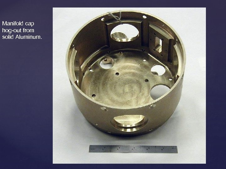 Manifold cap hog-out from solid Aluminum. 