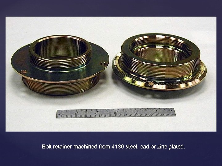 Bolt retainer machined from 4130 steel, cad or zinc plated. 