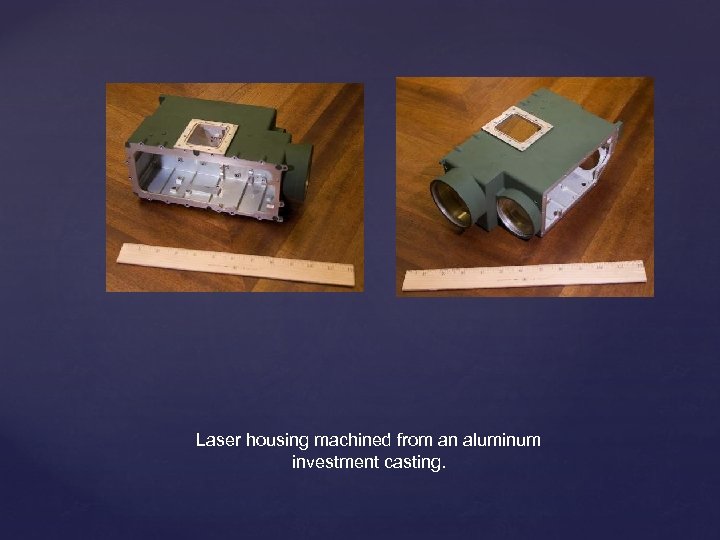 Laser housing machined from an aluminum investment casting. 