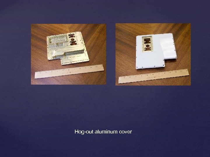 Hog-out aluminum cover 