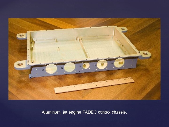 Aluminum, jet engine FADEC control chassis. 