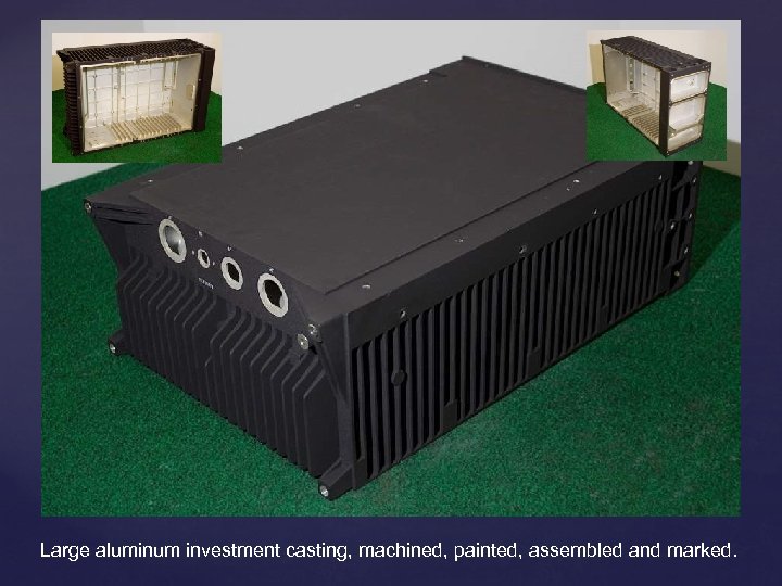 Large aluminum investment casting, machined, painted, assembled and marked. 
