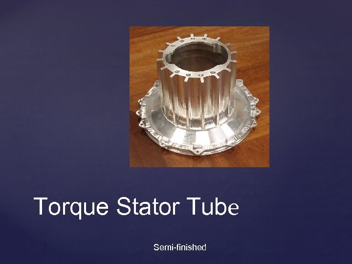 Torque Stator Tube Semi-finished 